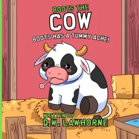 BOOTS HAS A TUMMY ACHE! (BOOTS THE COW) Paperback  August 13, 2024