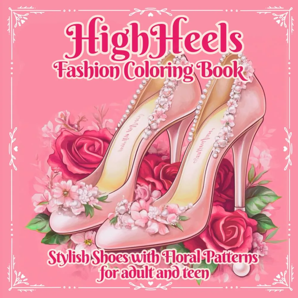 High Heels Fashion Coloring Book: Stylish Shoes with Floral Patterns for adult and teen Paperback  Large Print, March 30, 2025